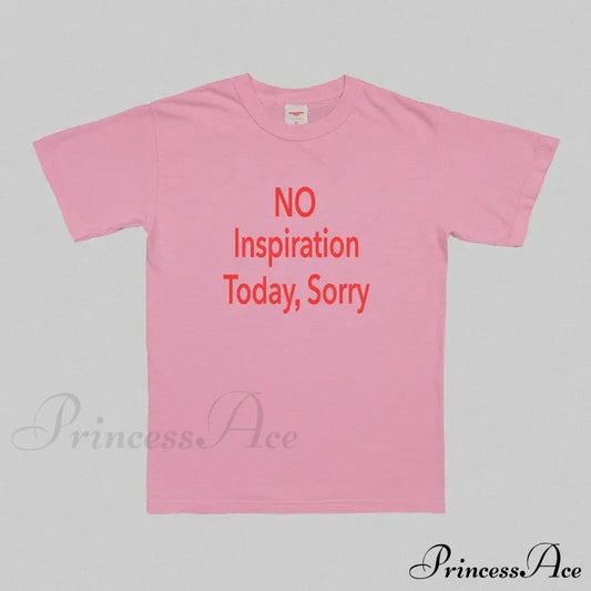No Inspiration Today Charming Sorry Graphic Tee Shirts