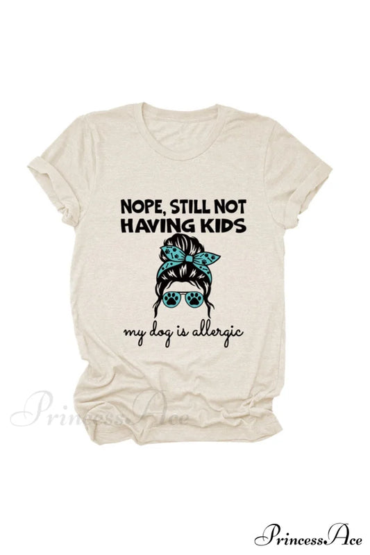 Nope Still Not Having Kids My Dog Is Allergic Tee Beige / S Tees