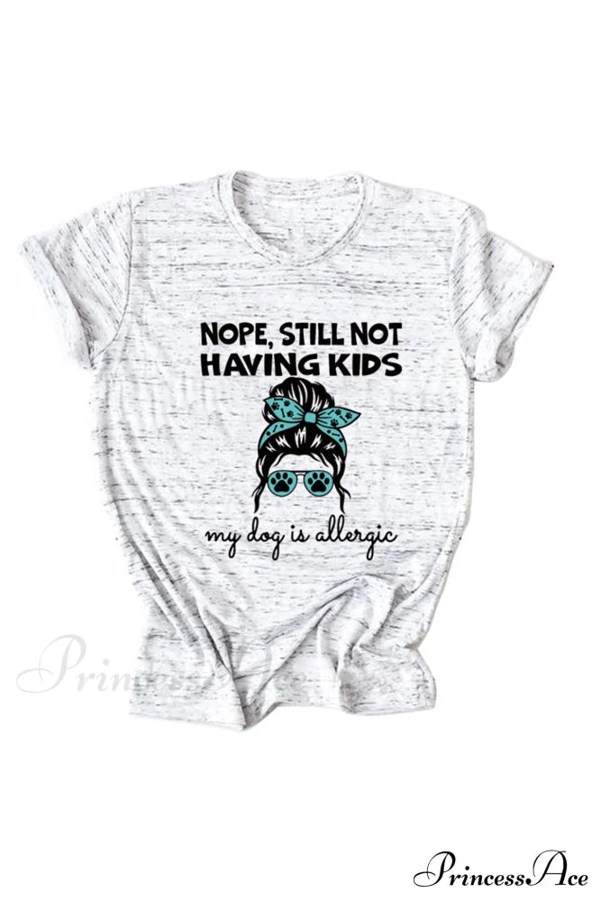 Nope Still Not Having Kids My Dog Is Allergic Tee Graphite Grey / S Tees