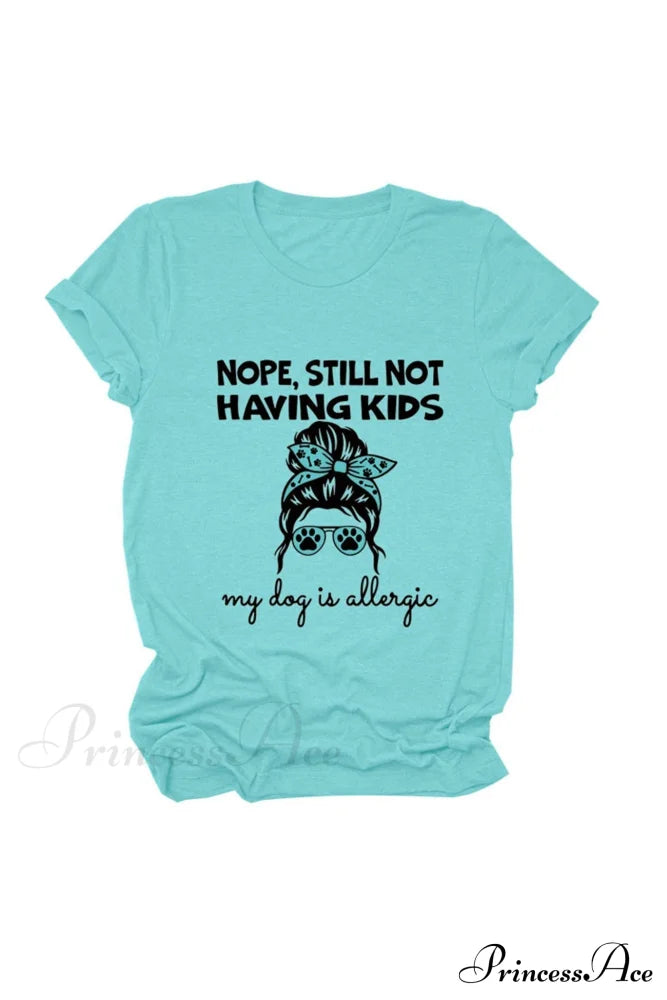 Nope Still Not Having Kids My Dog Is Allergic Tee Lake Blue / S Tees