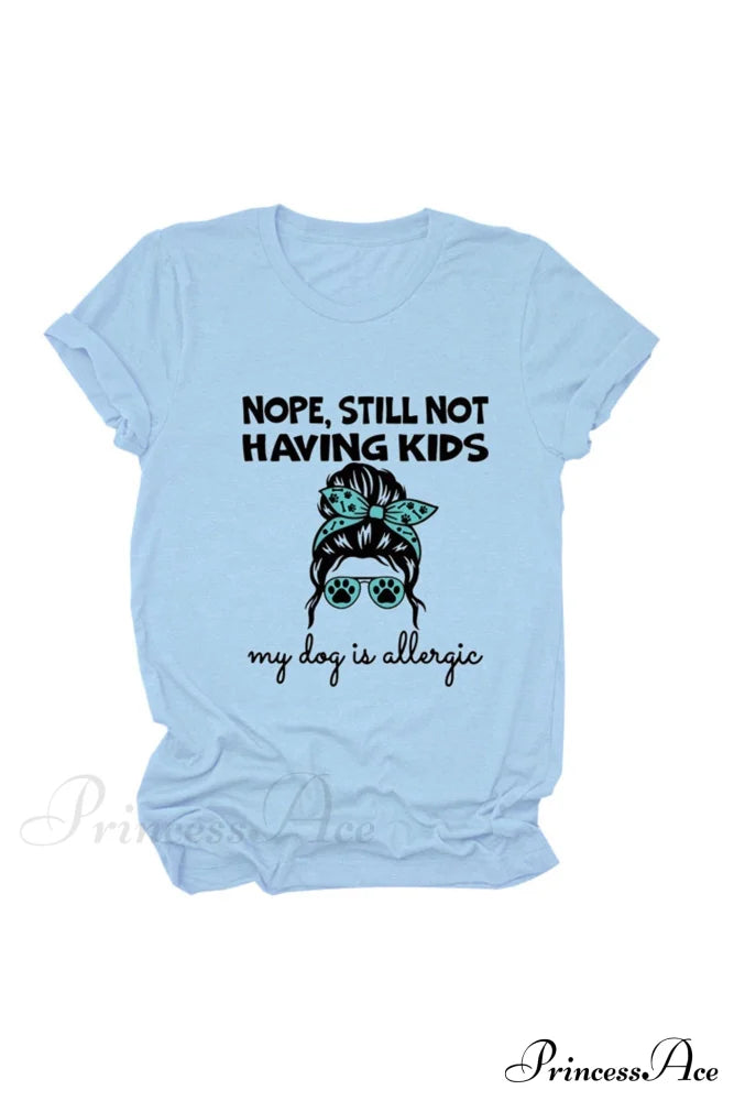 Nope Still Not Having Kids My Dog Is Allergic Tee Light Blue / S Tees