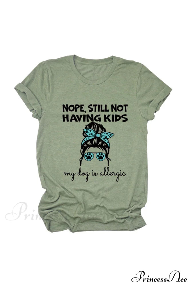 Nope Still Not Having Kids My Dog Is Allergic Tee Olive / S Tees