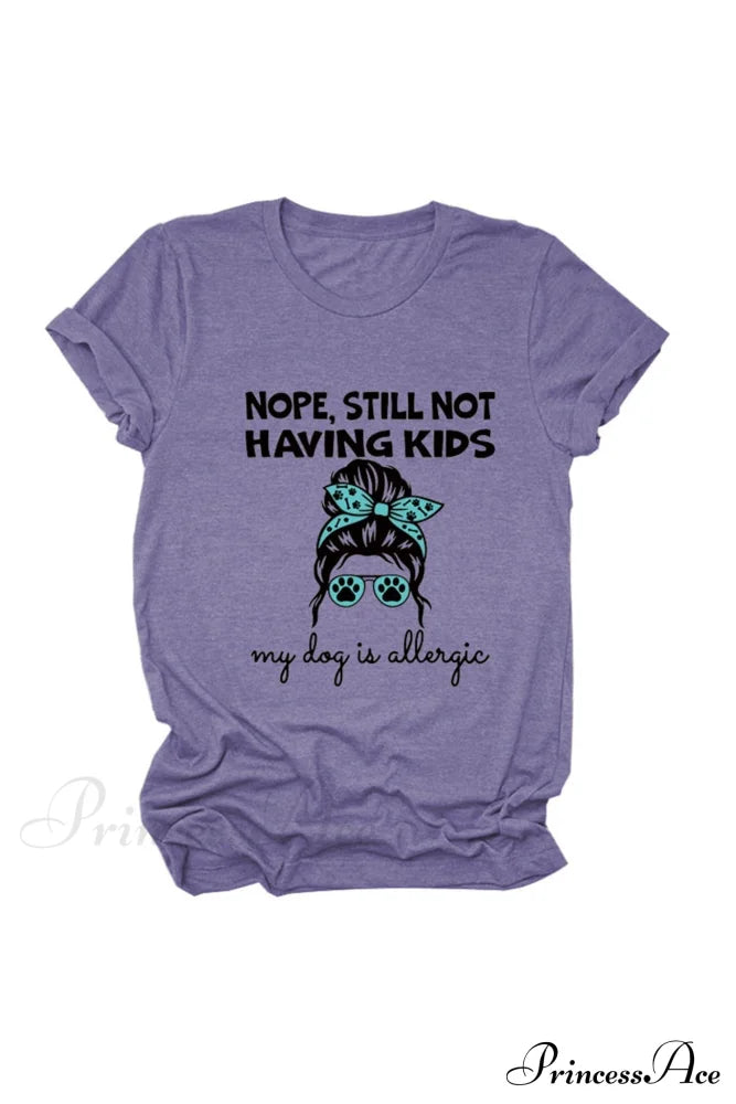 Nope Still Not Having Kids My Dog Is Allergic Tee Purple / S Tees